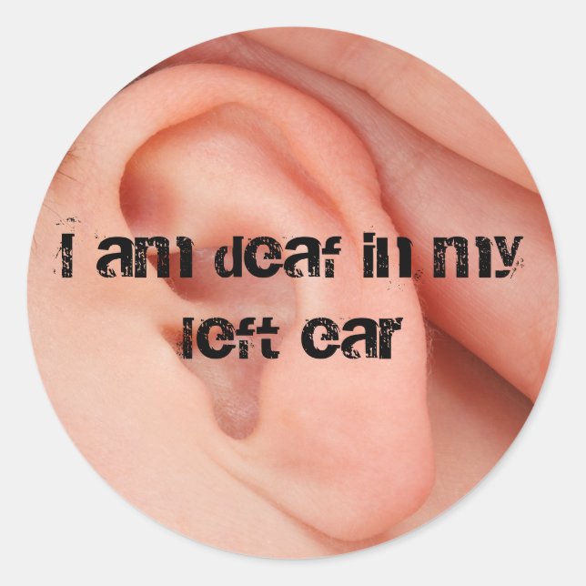 I Am Deaf in my Left Ear Classic Round Sticker (Front)