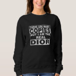 I Am Dior Funny Personal Personalised Gift Sweatshirt<br><div class="desc">I am the real Dior. Best funny couple gift for woman or kids you love such as mother,  aunt,  sister,  girlfriend,  co-worker,  grandma,  wife. Personal first name unique mother’s day present.</div>