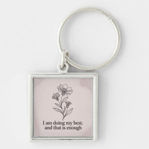 I Am Doing My Best, And That Is Enough Key Ring