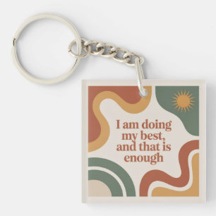 I Am Doing My Best, And That Is Enough Key Ring