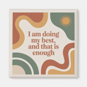 I Am Doing My Best, And That Is Enough Magnet