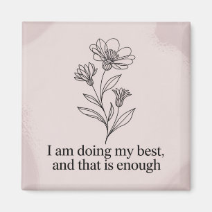I Am Doing My Best, And That Is Enough Magnet