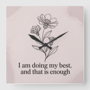 I Am Doing My Best, And That Is Enough Square Wall Clock