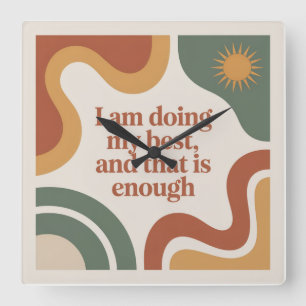 I Am Doing My Best, And That Is Enough Square Wall Clock