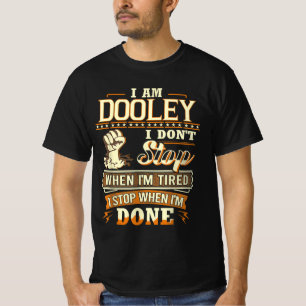 I Am Dooley. I Don't Stop When I'm Tired T-Shirt