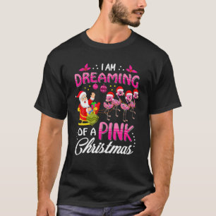 I Am Dreaming Of A Pink Christmas Santa Flamingos T-Shirt