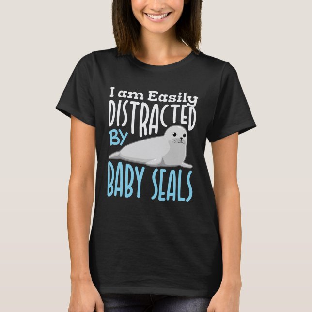I Am Easily Distracted by Baby Seals T-Shirt (Front)