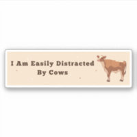 I Am Easily Distracted By Cows Bumper Sticker