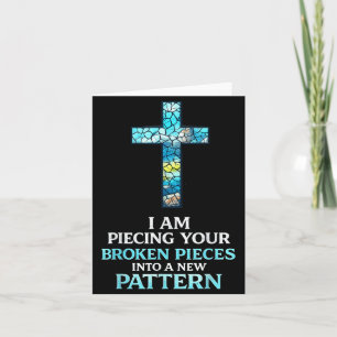 I Am ecing Your Broken eces Into A New Pattern 3 Card