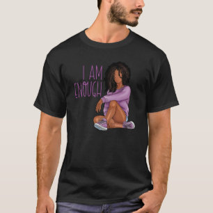 I Am Enough Black Women Black History Month Black T-Shirt