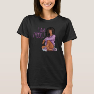 I Am Enough Black Women Black History Month Black T-Shirt
