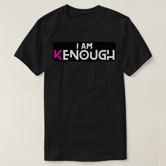 I am enough I am kenough T-Shirt (Design Front)
