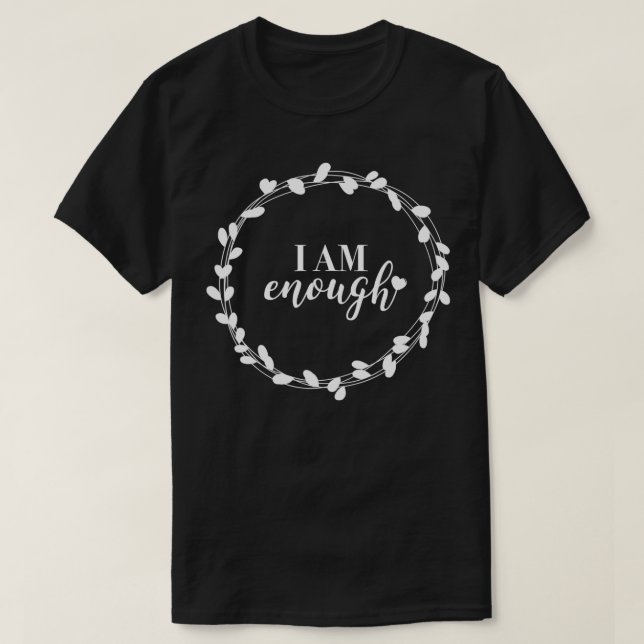 I Am Enough SLove Inspirational Quote Message TShi T-Shirt (Design Front)
