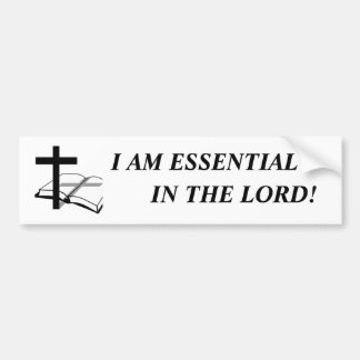 I am essential in The Lord! Bumper Sticker