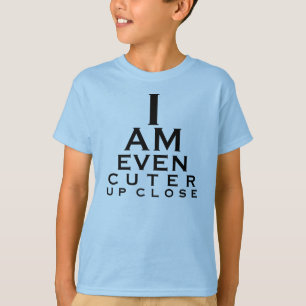 I AM EVEN CUTER UP CLOSE! T-Shirt