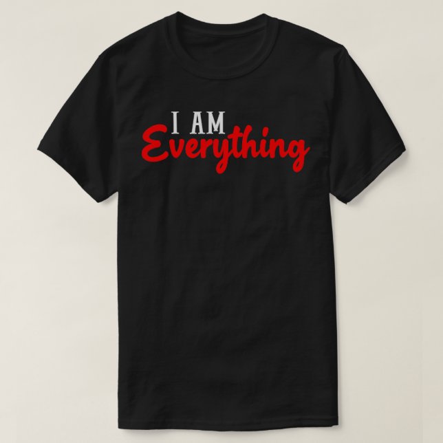 I Am Everything I Have Everything I Need Matching  T-Shirt (Design Front)