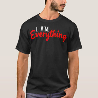I Am Everything I Have Everything I Need Matching  T-Shirt