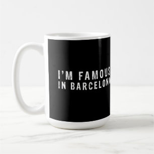 I am famous in Barcelona Coffee Mug