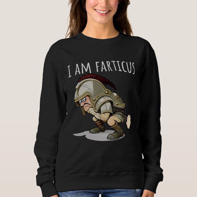 I Am Fartacus Farticus  Fart And Farting Sweatshirt (Front)