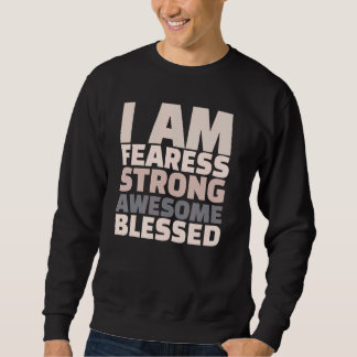 I Am Fearless Strong Awesome Blessed Motivational Sweatshirt