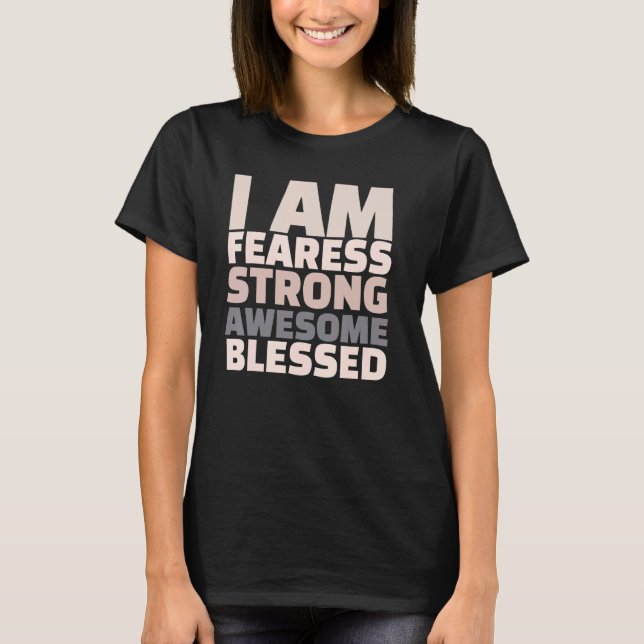 I Am Fearless Strong Awesome Blessed Motivational T-Shirt (Front)