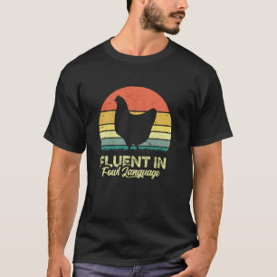 I Am Fluent In Fowl Language Foul Funny Chicken Fa T-Shirt