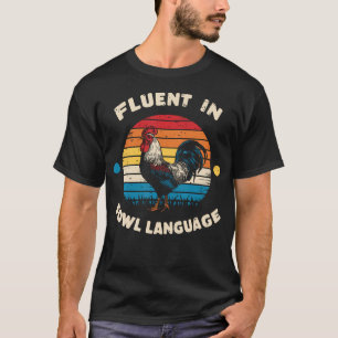 I Am Fluent In Fowl Language Foul Funny Chicken Fa T-Shirt