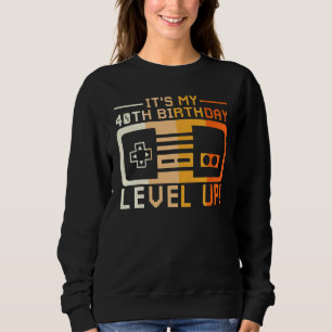 I Am Forty Level Up T Game Controller Gaming Dashb Sweatshirt