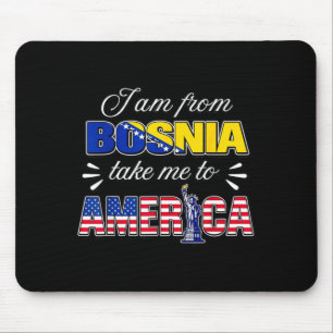 I am from bosnia take me to america mouse pad