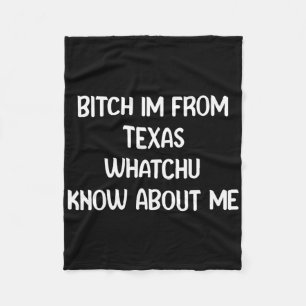 , I Am From Texa Whatchu Know About Me Fleece Blanket