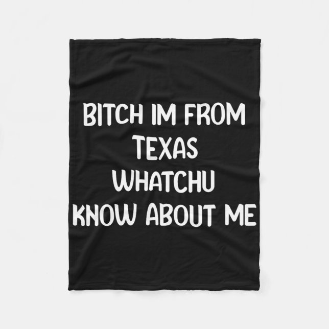 , I Am From Texa Whatchu Know About Me  Fleece Blanket (Front)