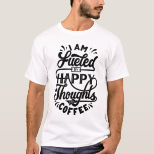I am fuelled by happy thoughts and coffee T-Shirt