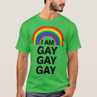 i am gay gay gay T-Shirt