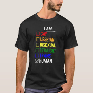 I Am Gay Lesbian Bisexual Straight Trans Human T-Shirt