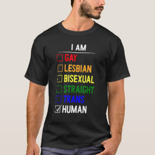 I Am Gay Lesbian Bisexual Straight Trans Human T-Shirt