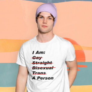 I Am Gay, Straight, Bisexual, Trans, A Person T-Shirt
