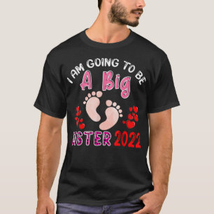 I Am Going To Be A Big Sister In 2022 Pregnancy An T-Shirt