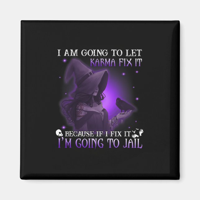 I Am Going To Let Karma Fix It Because If I Fix It Magnet (Front)