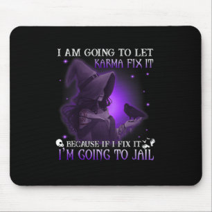I Am Going To Let Karma Fix It Because If I Fix It Mouse Pad