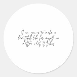 I Am Going To Make A Beautiful Life For Myself No Classic Round Sticker