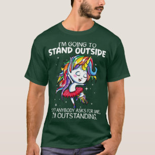 I Am Going To Stand Outstanding Unicorn Funny Unic T-Shirt