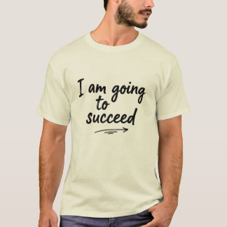 I Am Going to Succeed | Motivational Quote T-Shirt