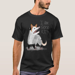 I Am Good Kitty Opossum T-Shirt