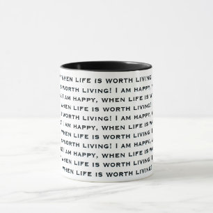 I am happy, when life is worth living! mug