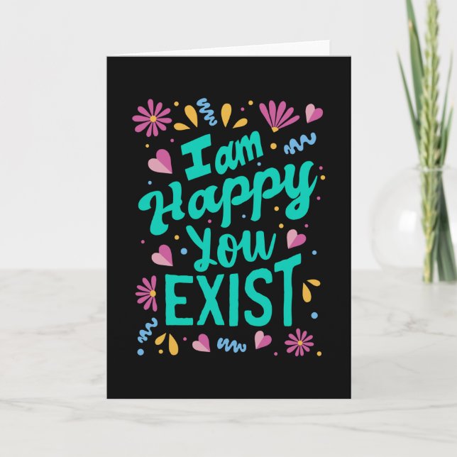 I am happy you exist card (Front)