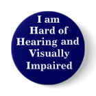 I am Hard of Hearing and Visually Impaired