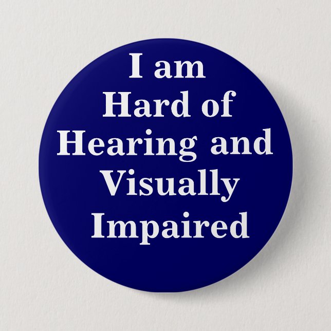 I am Hard of Hearing and Visually Impaired 7.5 Cm Round Badge (Front)