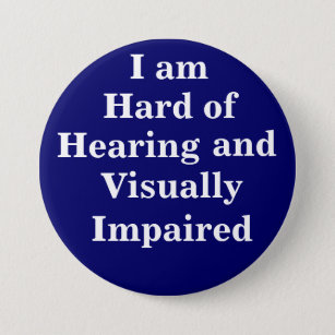 I am Hard of Hearing and Visually Impaired 7.5 Cm Round Badge