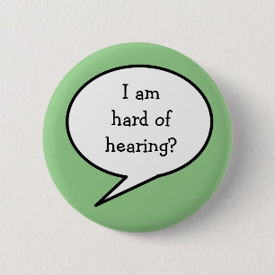 I am hard of hearing,  awareness 6 cm round badge