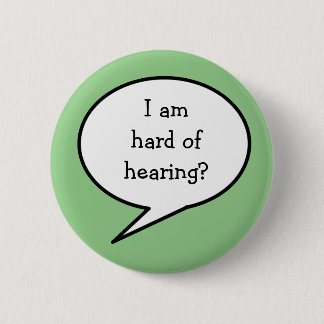 I am hard of hearing,  awareness 6 cm round badge